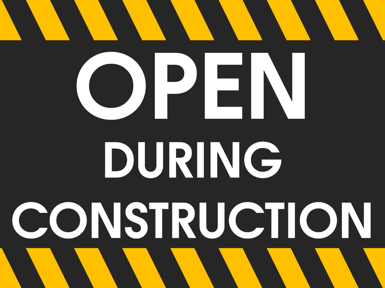 Open During Construction!